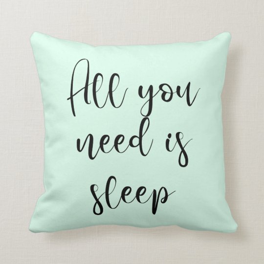 All you need is sleep quote pillow | Zazzle.com