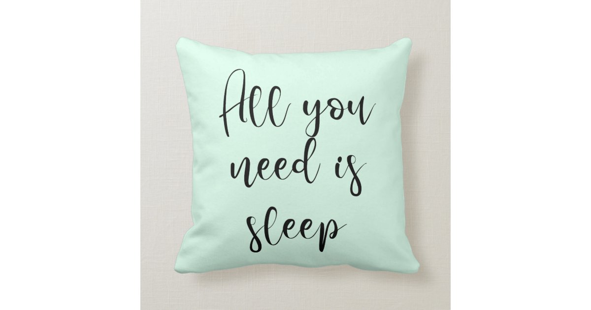 All you need is sleep quote pillow