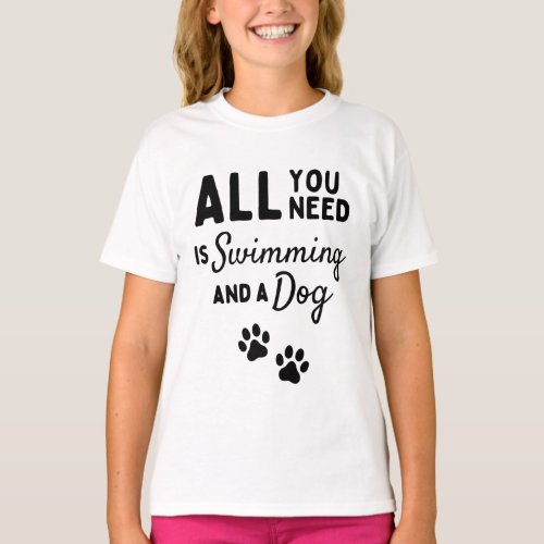 All you need is swimming and a dog T_Shirt