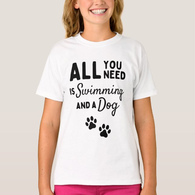 All you need is swimming and a dog T-Shirt (Front)