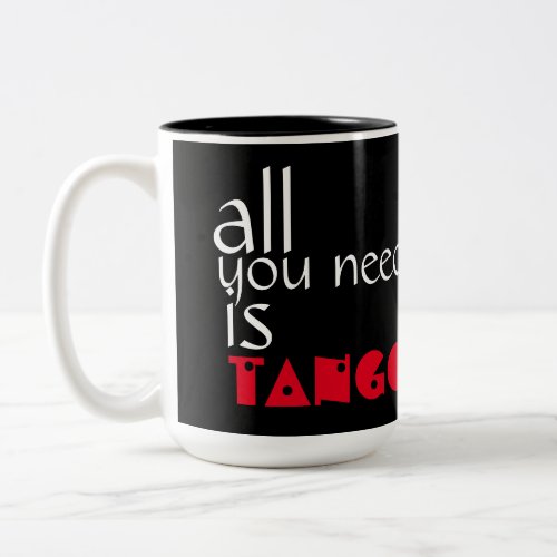 All you need is Tango Quote Two_Tone Coffee Mug
