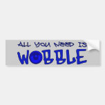 All you need is Wobble DUBSTEP BASS Bumper Sticker