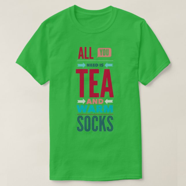 All You Need Tea and Warm Socks T-Shirt (Design Front)