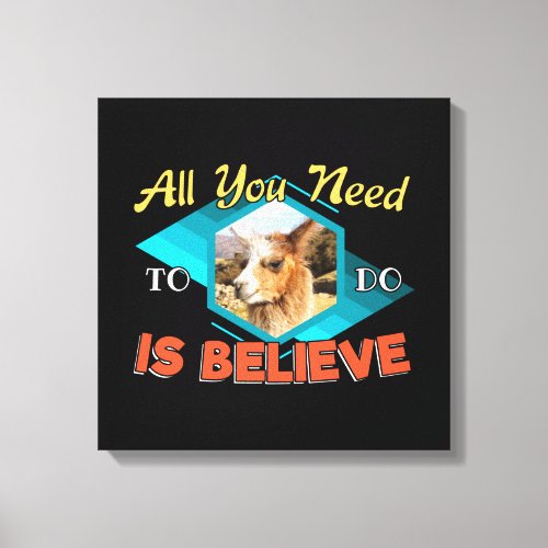 All You Need to Do is Believe _ Llama Lover Canvas Print