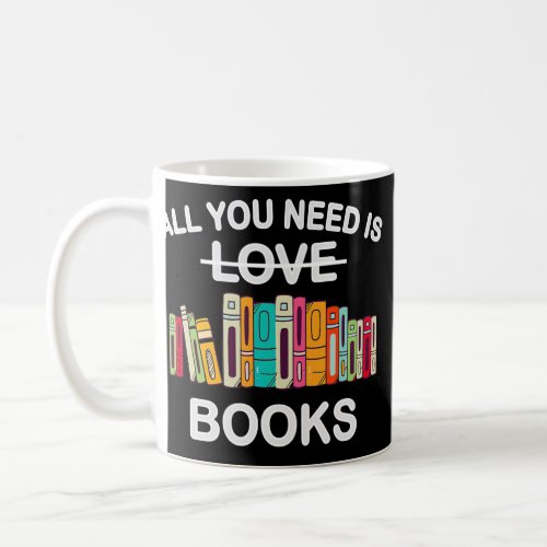 All You Or I Need Is Love Books Reader Book Lover Coffee Mug