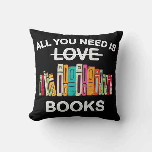 All You Or I Need Is Love Books Reader Book Lover Throw Pillow