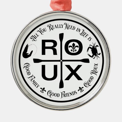 All You Really Need in Life is â ROUX Metal Ornament