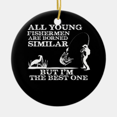 all young fishermen are borned similar but im the ceramic ornament