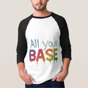 All Your Base T-Shirt