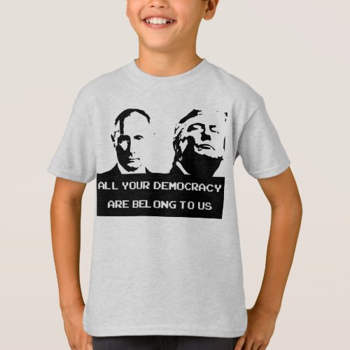 All Your Democracy Are Belong To Us shirt