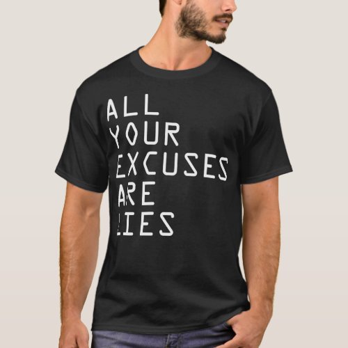 ALL YOUR EXCUSES ARE LIES Classic T Shirt