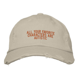 all your favorite characters are autistic embroidered baseball cap