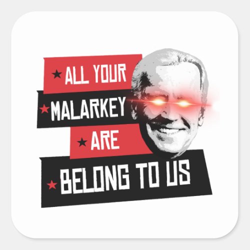 All your Malarkey are belong to us Square Sticker