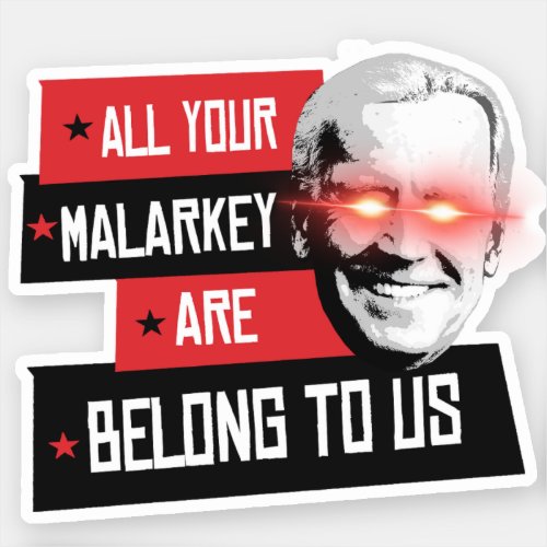 All your Malarkey are belong to us Sticker