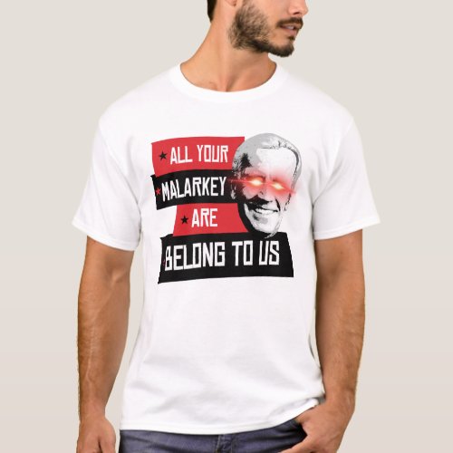 All your Malarkey are belong to us T_Shirt