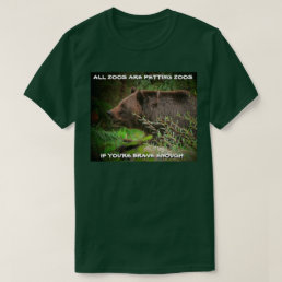 All Zoos Are Petting Zoos If Brave T-Shirt