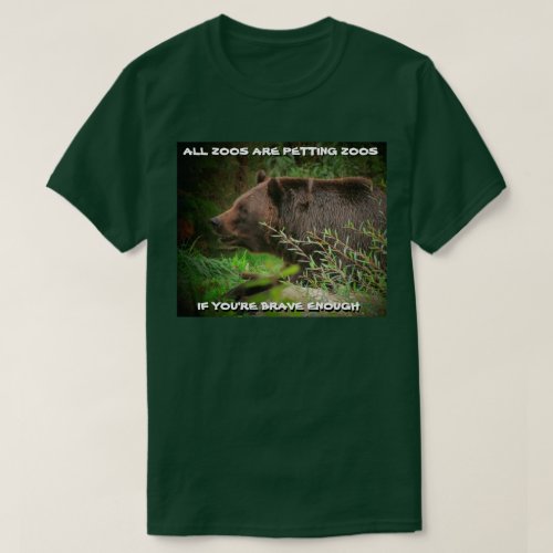 All Zoos Are Petting Zoos If Brave T_Shirt