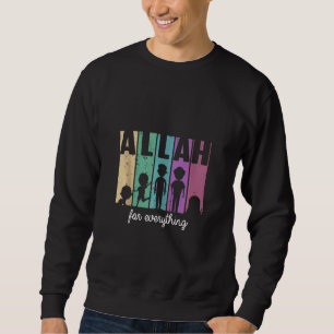 Allah For Everything Islam Muslim Alhamdulillah Ra Sweatshirt