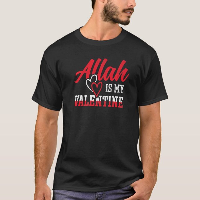 Allah is my Valentine  Valentines Day T-Shirt (Front)