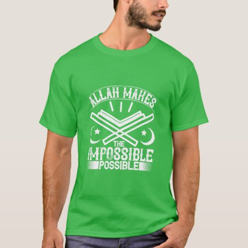 Allah makes the impossible possible Islamic Faith  T_Shirt