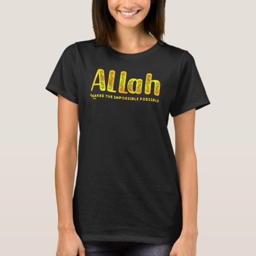 Allah Makes The Impossible Possible Islamic Gold D T_Shirt