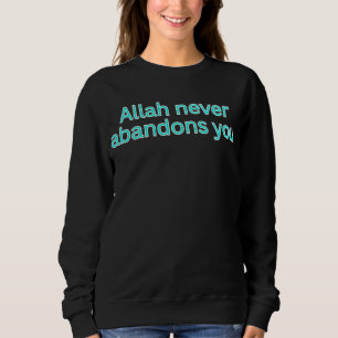 Allah never abandons you-religious saying sweatshirt