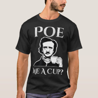 Allan Poe Me A Cup of Coffee  T-Shirt