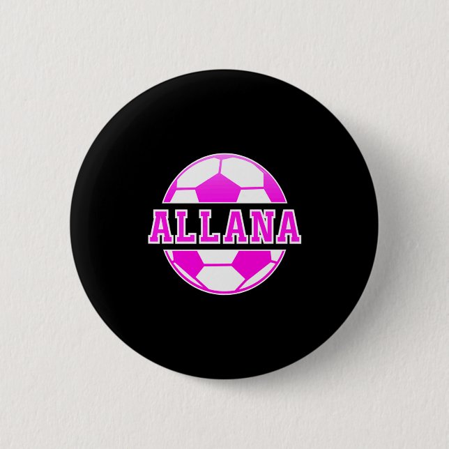 Allana Name Girls Soccer Play Football Sports Fan  Button (Front)