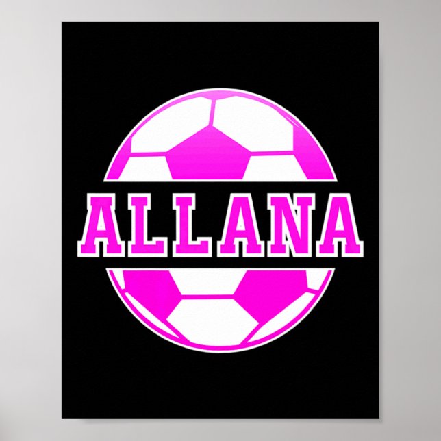 Allana Name Girls Soccer Play Football Sports Fan  Poster (Front)