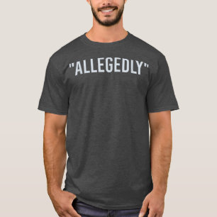 Allegedly, Funny Lawyer, Funny Attorney, Lawyer Qu T-Shirt