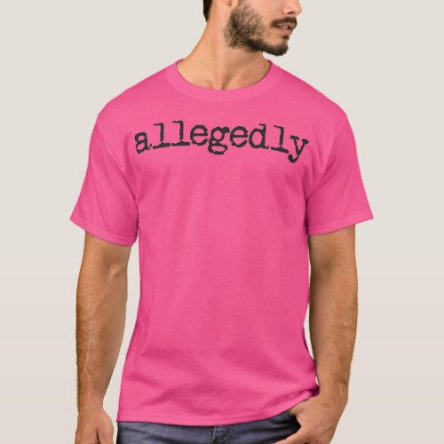 Allegedly Funny Lawyer Gift Attorney Law School Al T_Shirt
