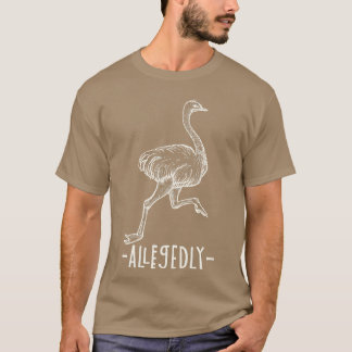 Allegedly Ostrich Flightless Ostrich Bird Lover fr T-Shirt