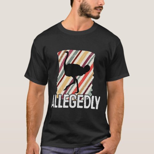 Allegedly Ostrich Letterkenny _ Bird Lover Gift T_Shirt