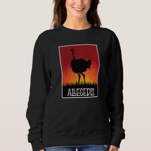 Allegedly Ostrich Retro Flightless Bird Funny Sweatshirt