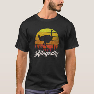 Allegedly Ostrich Vintage Ostrich Sarcastic Fan T-Shirt