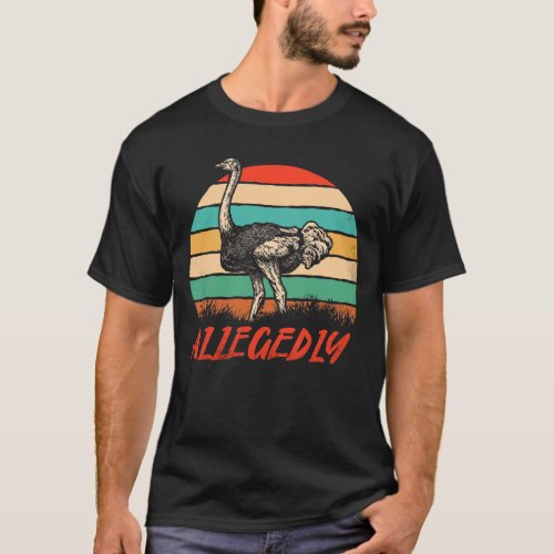 Allegedly Ostrich Vintage Retro Funny Ostrich T_Shirt
