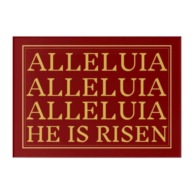 Alleluia He is Risen Acrylic Print (Front)