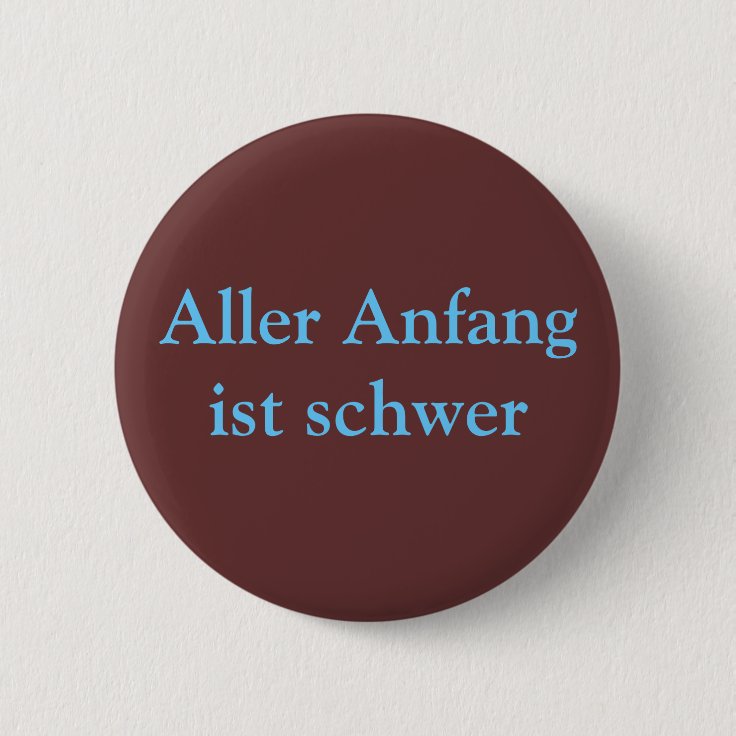 Aller Anfang ist schwer Pinback Button | Zazzle