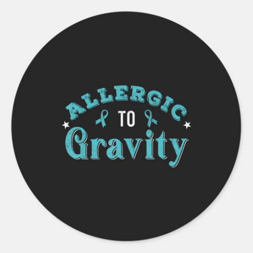 Allergic To Gravity POTS Dysautonomia Turquoise Ri Classic Round Sticker