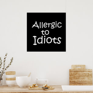 Allergic to idiots poster