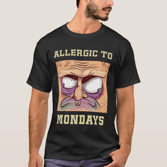 Allergic to Mondays Funny Work Quote T-Shirt (Front)