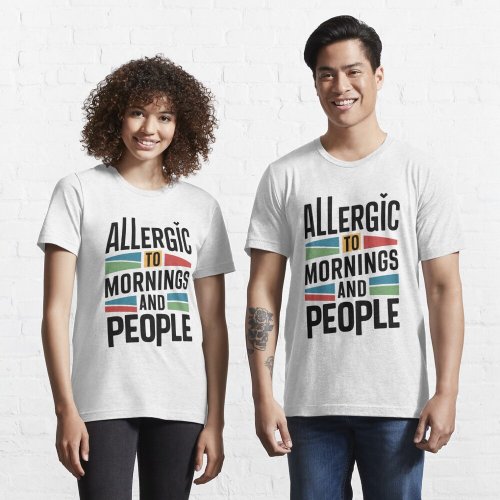 Allergic to Mornings and People T_Shirt