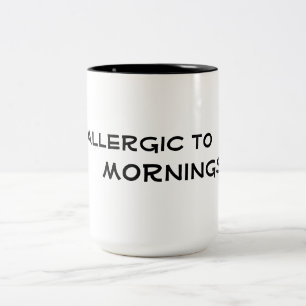 allergic to mornings  funny coffee mug design