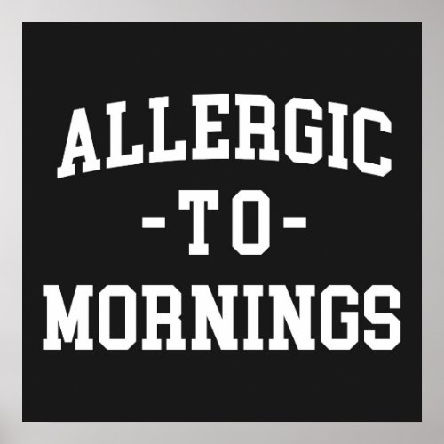 Allergic To Mornings Funny Quote Poster