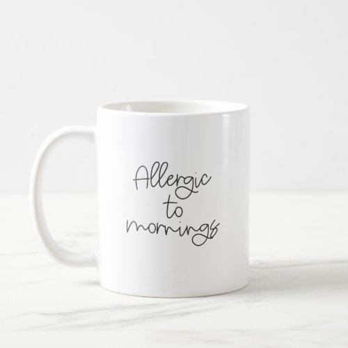 Allergic to Mornings Mug