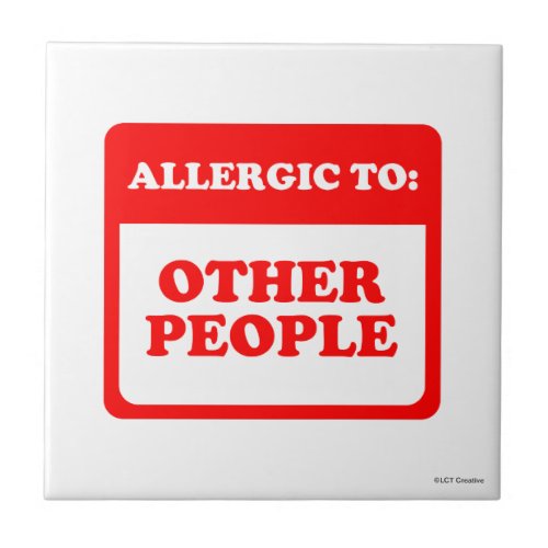 Allergic To Other People Ceramic Tile