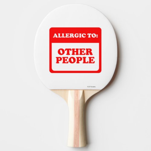 Allergic To Other People Ping Pong Paddle