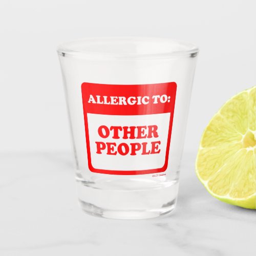 Allergic To Other People Shot Glass