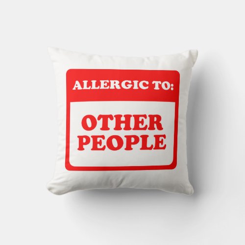 Allergic To Other People Throw Pillow