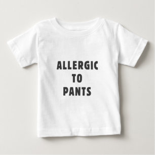 Allergic to pants baby T-Shirt